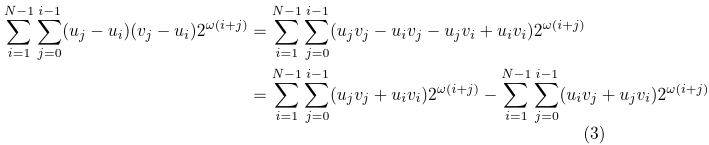 \sum_{i=1}^{N-1}\sum_{j=0}^{i-1}(u_j-u_i)(v_j-u_i)2^{\omega(i+j)} &= \sum_{i=1}^{N-1}\sum_{j=0}^{i-1}(u_j v_j - u_i v_j - u_j v_i + u_i v_i)2^{\omega(i+j)}\\    &= \sum_{i=1}^{N-1}\sum_{j=0}^{i-1}(u_j v_j + u_i v_i)2^{\omega(i+j)} - \sum_{i=1}^{N-1}\sum_{j=0}^{i-1}(u_i v_j + u_j v_i)2^{\omega(i+j)}